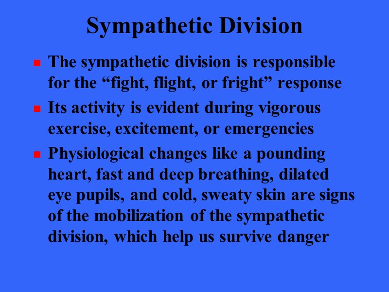 Sympathetic Division The sympathetic division is responsible for the “fight, flight, or fright” response